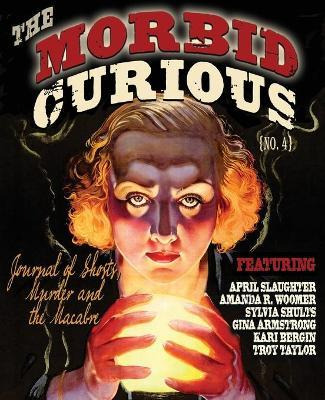 Libro Morbid Curious 4 : The Journal Of Ghosts, Murder, A...