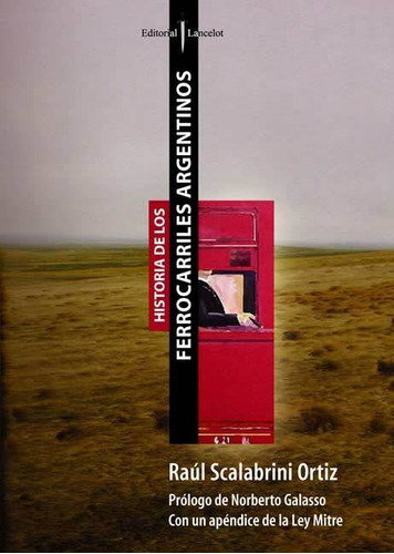 HISTORIA DE LOS FERROCARRILES ARGENTINOS, de SCALABRINI ORTIZ RAUL. Editorial EDICIAL - LANCELOT, tapa blanda en español, 2009