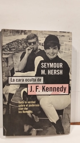 La Cara Oculta De J.f. Kennedy - S.m. Hersh - Planeta