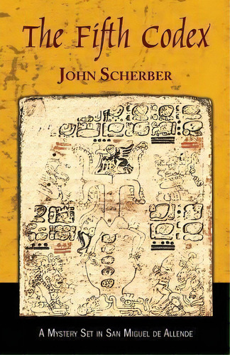 The Fifth Codex, De John E Scherber. Editorial San Miguel Allende Books, Tapa Blanda En Inglés