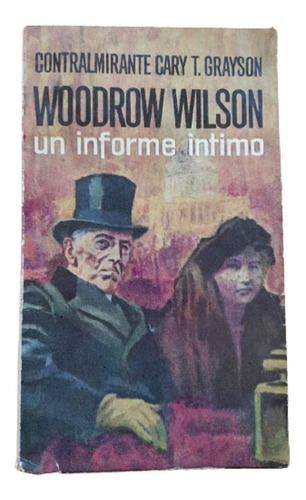  Woodrow Wilson, Un Informe Íntimo -- Cary T. Grayson 