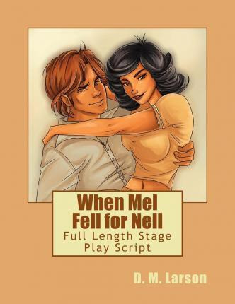Libro When Mel Fell For Nell : Full Length Stage Play Scr...
