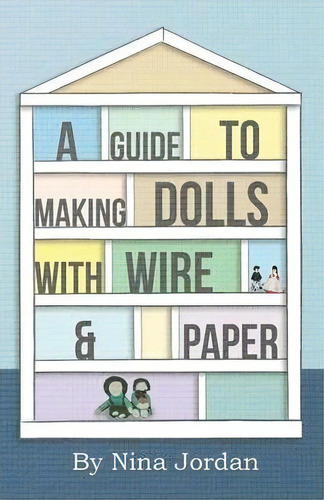 A Guide To Making Dolls With Wire And Paper, De Nina Jordan. Editorial Read Books, Tapa Blanda En Inglés