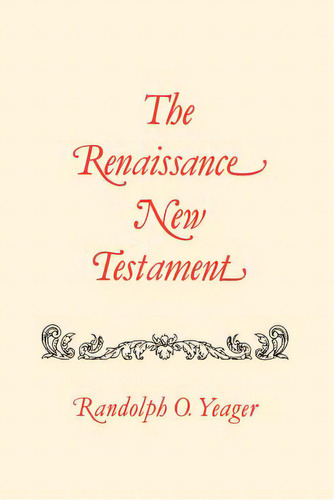 The Renaissance New Testament: John 11:1-13:30, Mark 10:2-14:21, Luke 16:1-22:24, De Yeager, Randolph O.. Editorial Pelican Pub Co, Tapa Blanda En Inglés