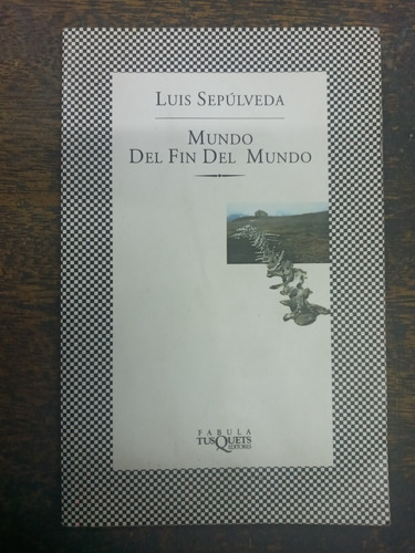 Mundo Del Fin Del Mundo * Luis Sepulveda * Tusquet Bolsillo 