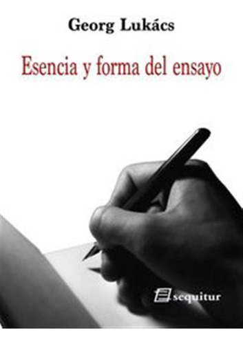 Esencia Y Forma Del Ensayo - Lukacs,georg