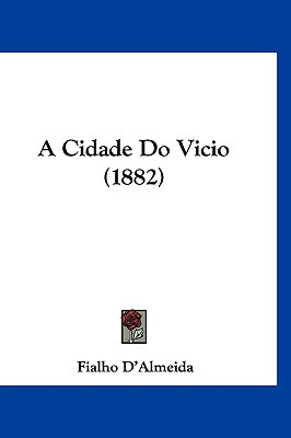 Libro A Cidade Do Vicio (1882) - D'almeida, Fialho