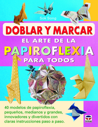 Libro Doblar Y Marcar. El Arte De La Papiroflexia Para Todos