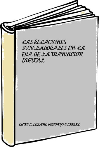 Las Relaciones Sociolaborales En La Era De La Transicion Dig