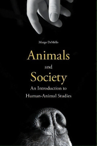 Animals And Society : An Introduction To Human-animal Studies, De Margo Demello. Editorial Columbia University Press, Tapa Blanda En Inglés, 2012