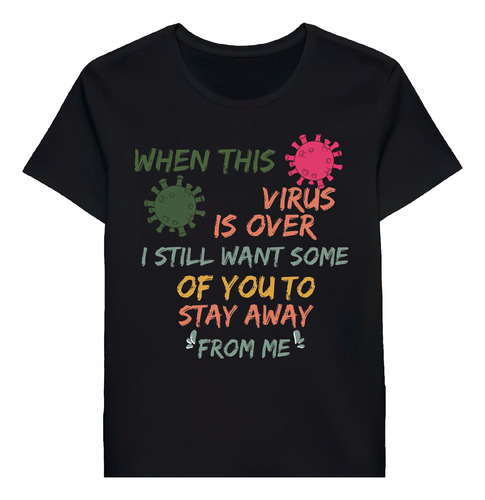 Remera When This Virus Is Over I Still Want Some Ofo Sta2181