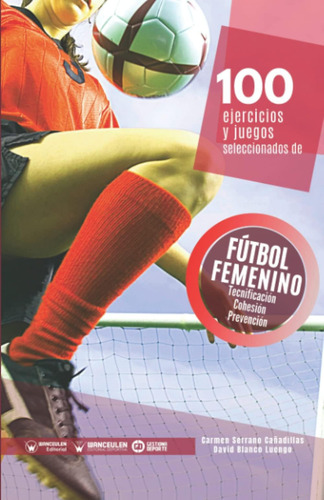 Libro: 100 Ejercicios Y Juegos Seleccionados De Fútbol Femen
