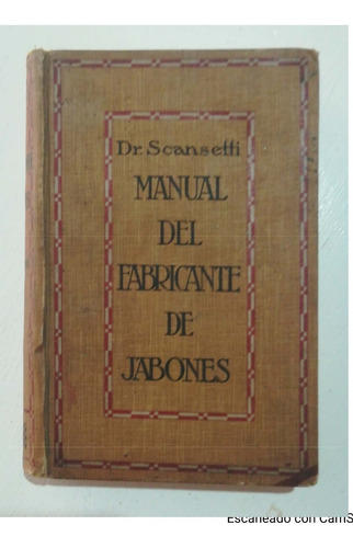 Manual Del Fabricante De Jabones.- Dr. Scansetti 1921 (Usado)