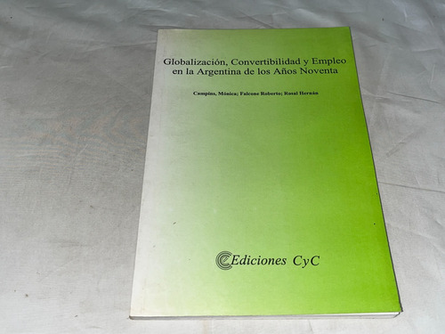 Globalizacion, Conertibilidad Y Empleo - Ediciones Cyc (Usado)