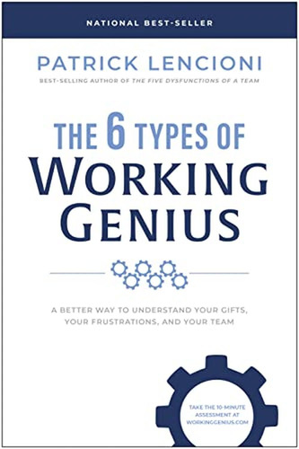 The 6 Types Of Working Genius: A Better Way To Understand Yo