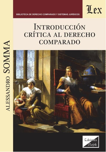 Introducción Crítica Al Derecho Comparado, De Alessandro Somma. Editorial Ediciones Olejnik, Tapa Blanda En Español, 2017