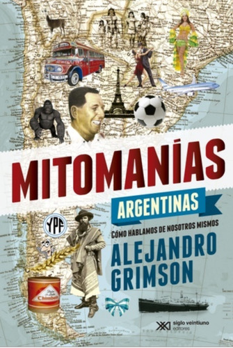 Libro Mitomanías Argentinas / Alejandro Grimson / Siglo Xxi