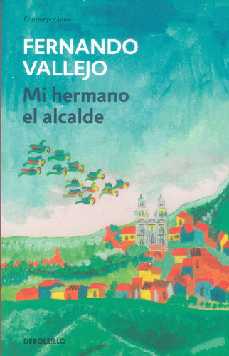 Mi hermano el alcalde (Edición de bolsillo), de Fernando Vallejo. Serie 9588940380, vol. 1. Editorial Penguin Random House, tapa blanda, edición 2018 en español, 2018