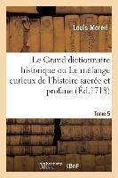 Le Grand Dictionnaire Historique Ou Le Melange Curieux De...