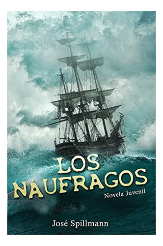 Libro : Los Naufragos Novela Juvenil - Spillmann, Jose