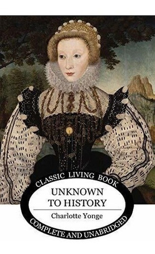 Unknown To History (living Book Press) - Yonge,..., De Yonge, Charlotte. Editorial Living Book Press En Inglés