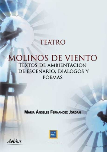 Teatro: Molinos De Viento, De Fernandez Jordan, Maria Angeles. Editorial Aebius, Tapa Blanda En Español