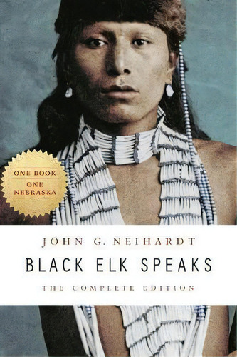 Black Elk Speaks : The Complete Edition, De John G. Neihardt. Editorial University Of Nebraska Press, Tapa Blanda En Inglés