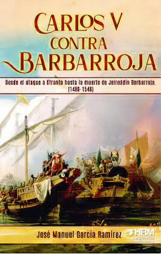 Carlos V Contra Barbarroja, De Jose Manuel Garcia Ramirez. Editorial Hrm Editorial En Español