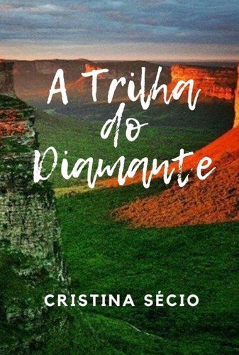 A Trilha Do Diamante, De Cristina Sécio. Série Não Aplicável, Vol. 1. Editora Clube De Autores, Capa Mole, Edição 1 Em Português, 2022