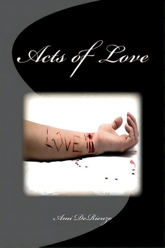 Acts Of Love, De Ami Derienzo. Editorial Createspace Independent Publishing Platform, Tapa Blanda En Inglés