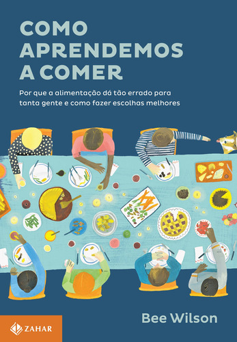 Como aprendemos a comer: Por que a alimentação dá tão errado para tanta gente e como fazer escolhas melhores, de Wilson, Bee. Editora Schwarcz SA, capa mole em português, 2017