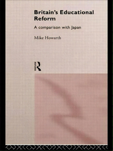 Britain's Educational Reform, De Mike Howarth. Editorial Taylor Francis Ltd, Tapa Dura En Inglés