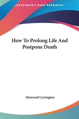 Libro How To Prolong Life And Postpone Death - Carrington...