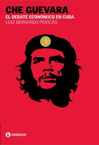 Che Guevara Y El Debate Economico De Cuba, De Pericás, Luiz Bernardo. Editorial Corregidor, Tapa Blanda En Español, 2011