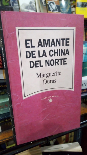 Marguerite Duras - El Amante De La China Del Norte Tapa Dura
