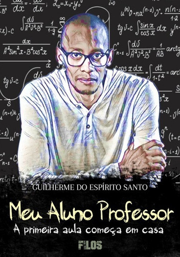 Meu Aluno Professor: A Primeira Aula Começa Em Casa, De Guilherme Do Espírito Santo. Série Não Aplicável, Vol. 1. Editora Clube De Autores, Capa Mole, Edição 1 Em Português, 2020