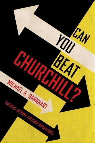 Can You Beat Churchill? : Teaching History Through Simulations, De Michael A. Barnhart. Editorial Cornell University Press, Tapa Blanda En Inglés
