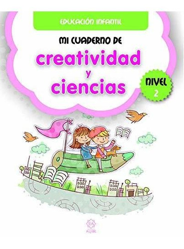 Mi cuaderno de creatividad y ciencias, nivel 2, de Varios autores. Editorial Ediciones Aljibe S L, tapa blanda en español, 2019