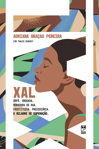 Xal: Órfã, Drogada, Moradora De Rua, Prostituída, Presidiária. E Milagre De Superação, De Pereira, Adriana Graças. Editorial Editora Original Ltda., Capa Mole Em Português, 2021