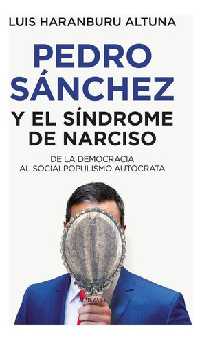 Libro: Pedro Sanchez Y El Sindrome De Narciso. Haranburu Alt