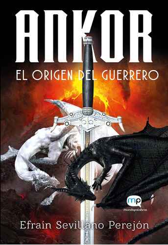 Ankor, el origen del guerrero, de Efraín Sevillano Perefón. Editorial mundopalabras, tapa blanda en español, 2017