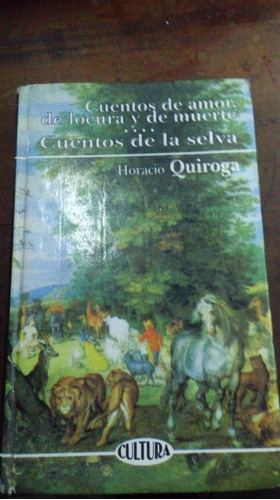 Libro Cuentos De Amor Locura Y Muerte/cuentos De La Selva