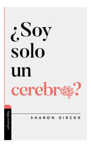 Soy Solo Un Cerebro? - Sharon Dirckx 