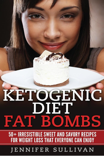 Libro: Ketogenic Diet Fat Bombs: 50+ Irresistible Sweet And