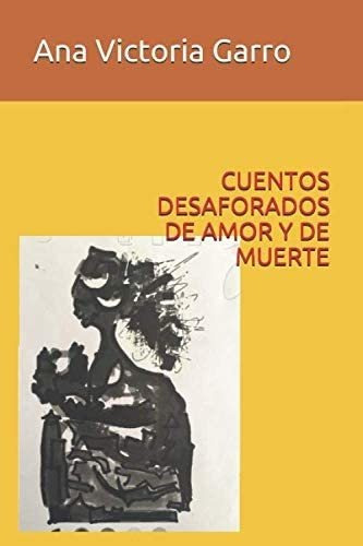 Libro: Cuentos Desaforados De Amor Y De Muerte (spanish