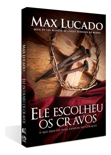 Livro Ele Escolheu Os Cravos: O Que Deus Fez Para Ganhar Seu Coração, De Max, Lucado. Editorial Editora Cpad, Capa Mole, Edição 02ed/2012 Em Português, 2002