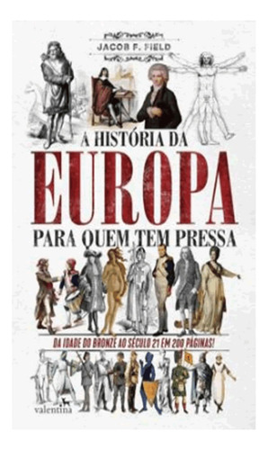 A História Da Europa Para Quem Tem Pressa: A História Da Europa Para Quem Tem Pressa, De Field, Jacob F.. Editora Valentina, Capa Mole Em Português