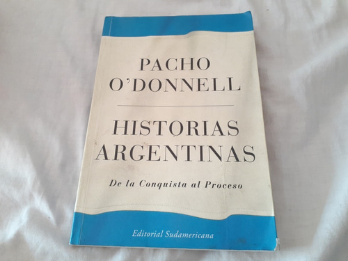 Historias Argentinas Conquista Al Proceso Pacho O Donnell