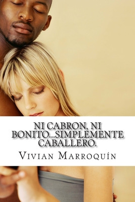 Libro Ni Cabron, Ni Bonito...simplemente Caballero.: Manu...