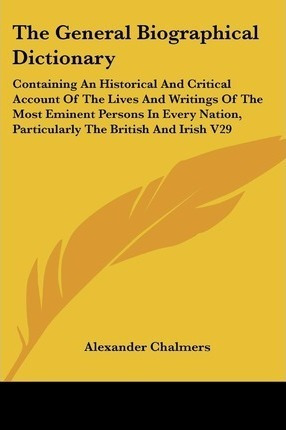 The General Biographical Dictionary - Alexander Chalmers